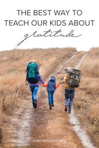 The Best Way to Teach Our Kids About Gratitude by Becky Kopitzke, For The Family.