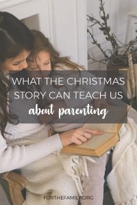 What the Christmas Story Can Teach Us About Parenting by Becky Kopitzke for For The Family.