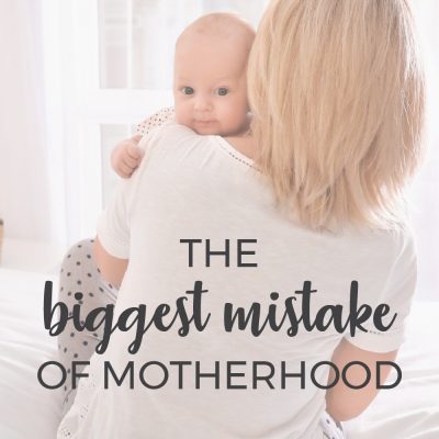 The Biggest Mistake of Motherhood