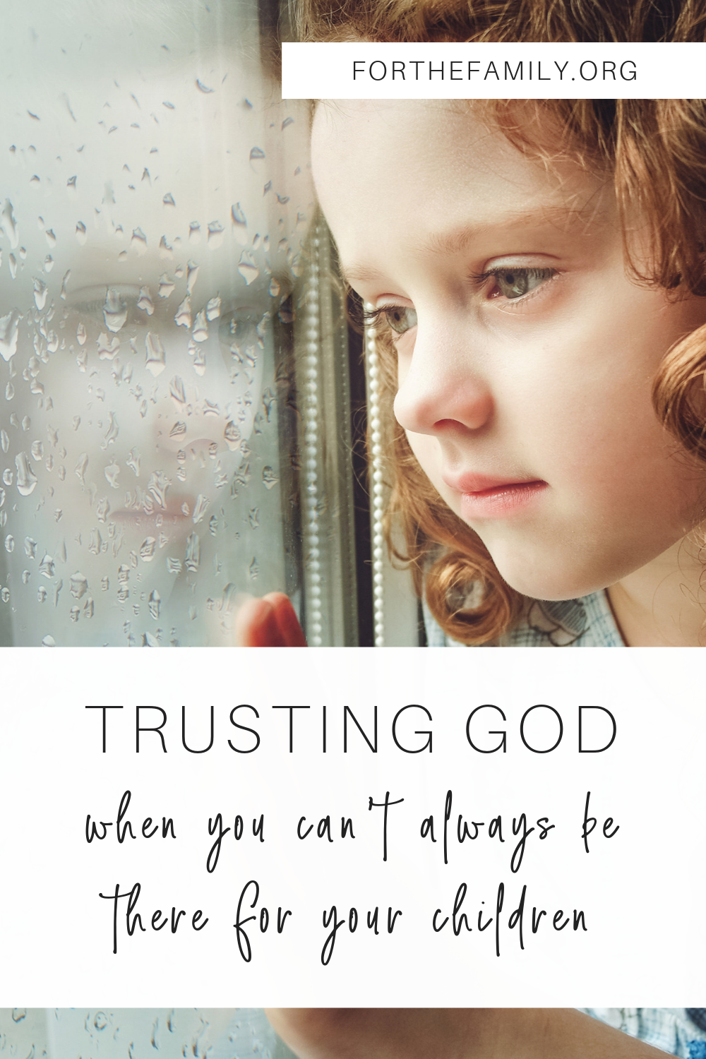 Trusting God when you can’t always be there for your children