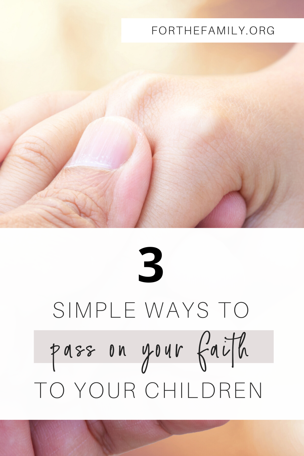3 Simple Ways To Pass On Your Faith To Your Children