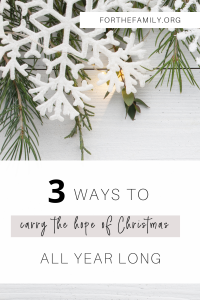 All of the presents are opened and the wonder of Christmas is past. Here are three ways to hold the hope of Christmas all year long!