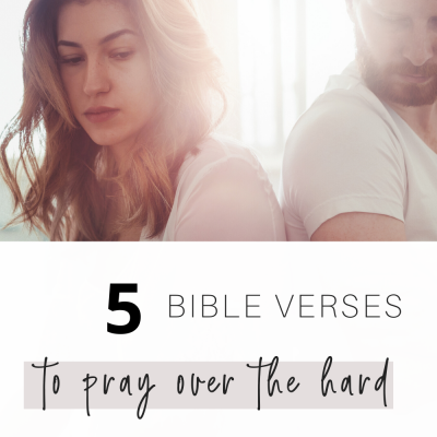 5 Bible Verses to Pray Over The Hard Times in Marriage