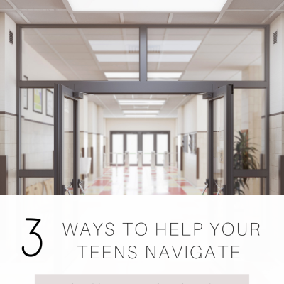 3 Ways to Help Your Teen Navigate the Hallways of School