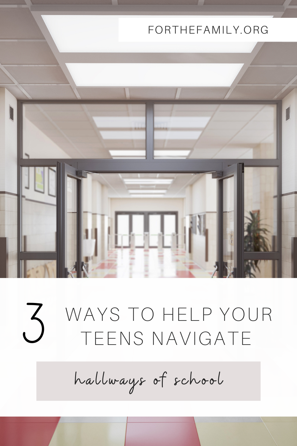 3 ways to help your teens navigate hallways of school. forthefamily.org. stock image of hallway.