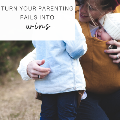Turn Your Parenting Fails Into Wins