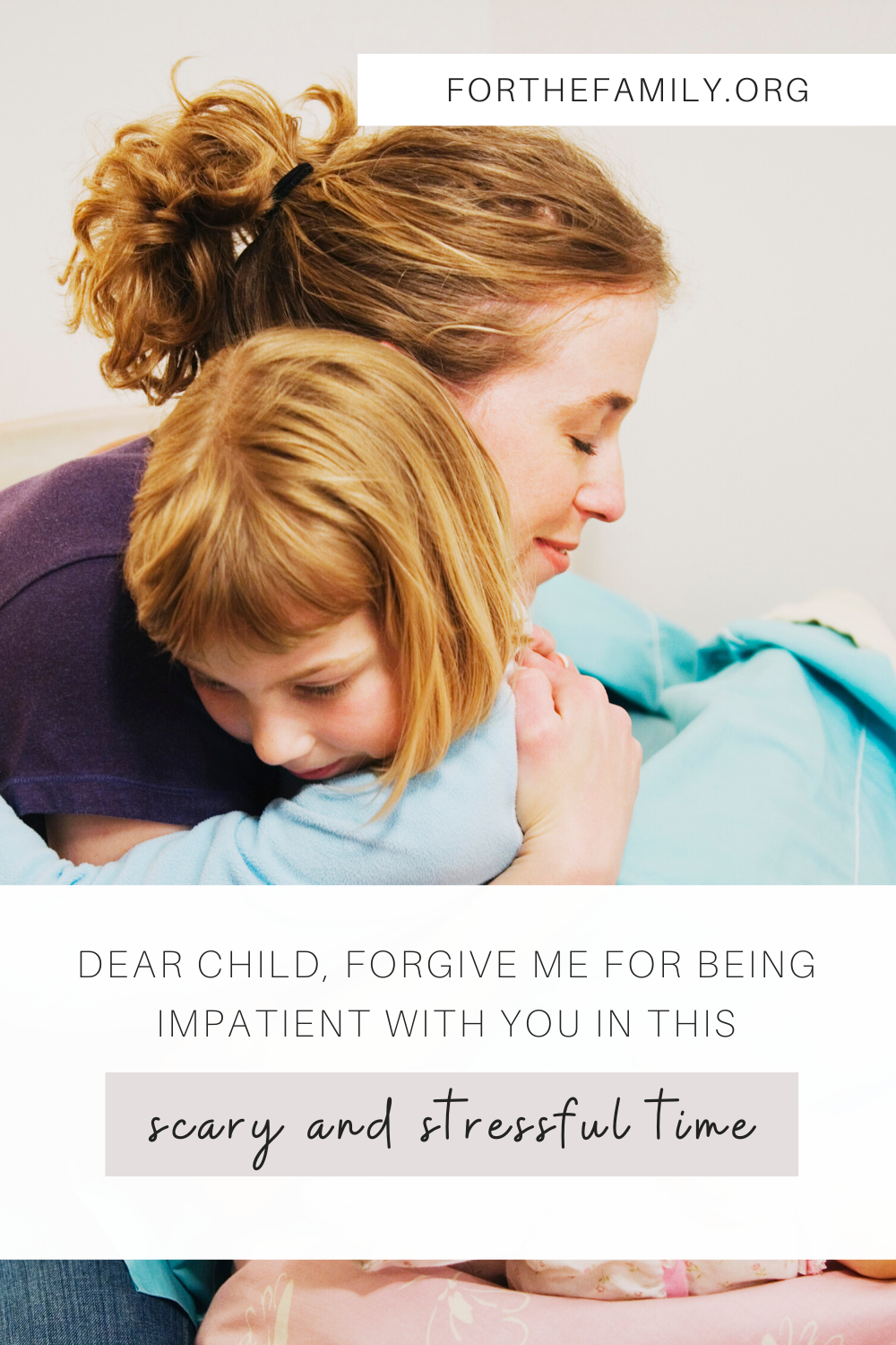 Dear Child, Forgive me for being impatient with you in this scary and stressful time