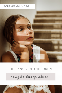 As adults, disappointment is hard to process, but it's even harder for our children. Us parents have an opportunity to help our children navigate through this season of disappointment in a healthy and Godly way!