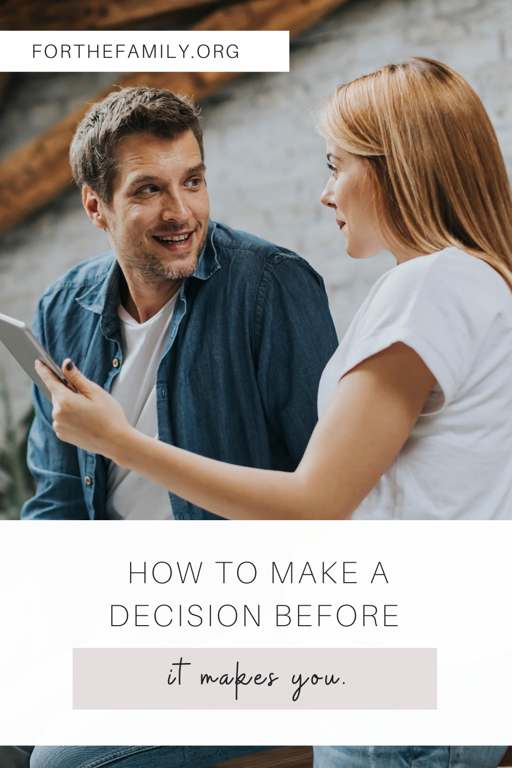 How to make a decision before it makes you. forthefamily.com