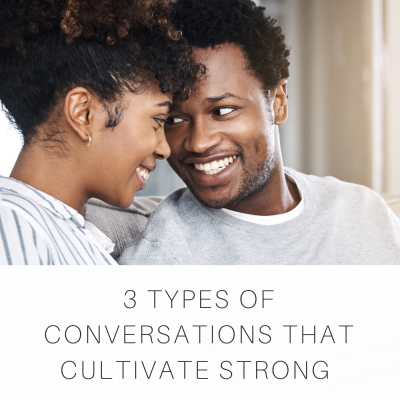 3 Types of Conversations that Cultivate Strong Communication in Marriage