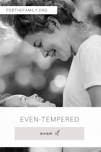 Woman looking at her daughter. "Even-tempered Even if"