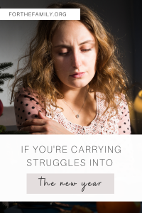If You're Carrying Struggles Into the New Year. forthefamily.com stock image of sad woman.