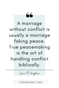 A marriage without conflict is usually a marriage faking peace. True peacemaking is the art of handling conflict biblically.