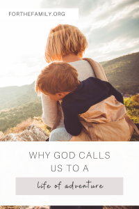 "Why God Calls Us to a Life of Adventure" with stock image of woman and son hiking.