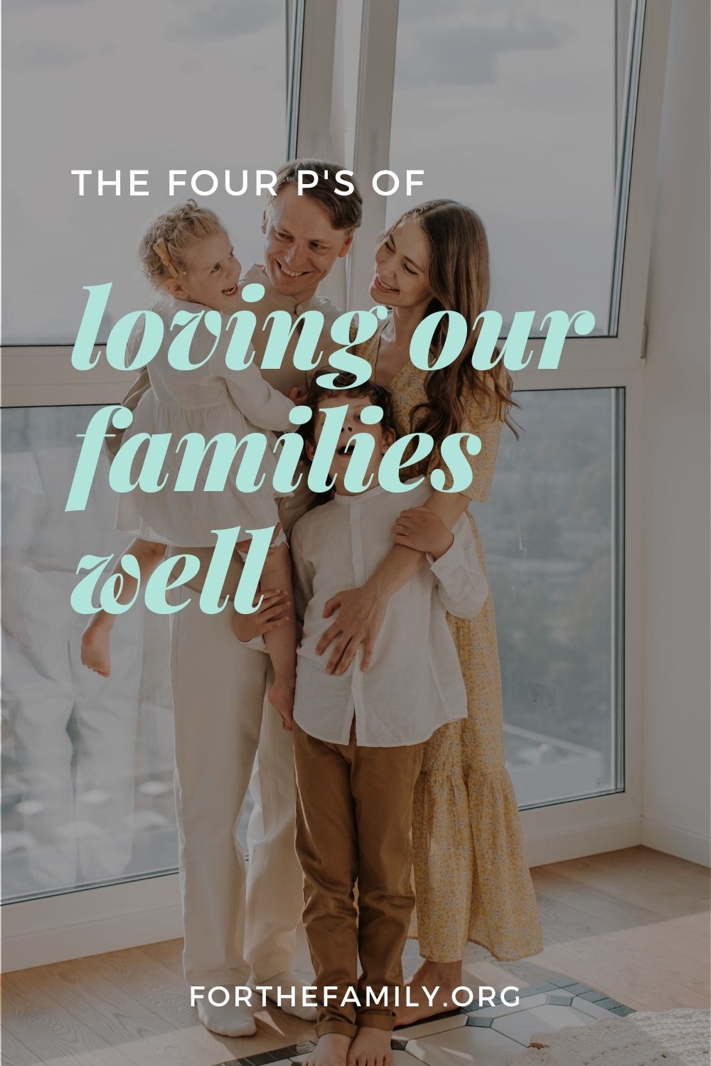The Four P’s of Loving Our Families Well