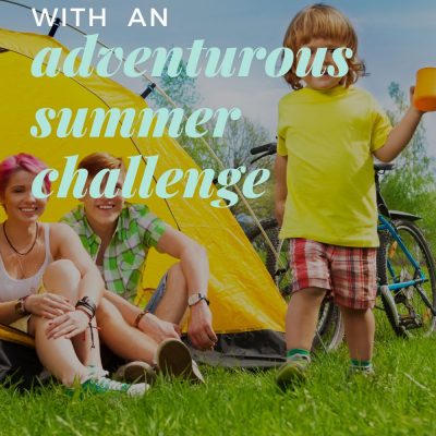 Beat Boredom with an Adventurous Summer Challenge