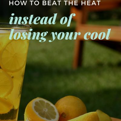How to Beat the Heat Instead of Losing Your Cool
