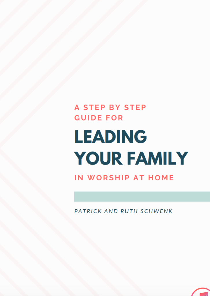 A Step by Step Guide for Leading Your Family in Worship at Home