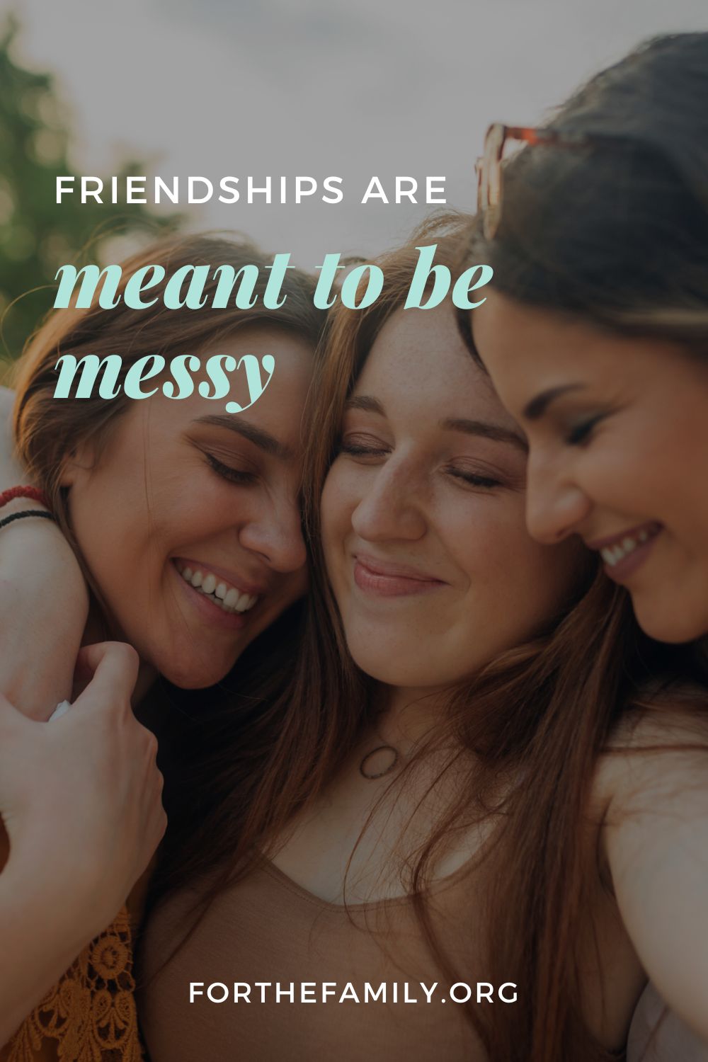 Friendships Are Meant to Be Messy